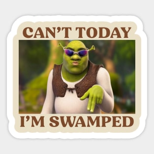 Can't Today I'm Swamped Sticker